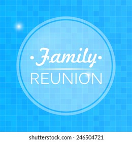 Quote, inspirational poster, typographical design, family reunion, blurred blue background. Vector illustration