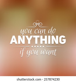 Quote, inspirational poster, typographical design, you can do anything if you want, vector illustration