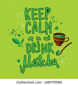 quote keep calm and drink matcha. Poster for cafes and restaurants. Seasonal menu. Organic tea. Invitation for tea tasting. Cute trendy color vector illustration.