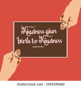 The quote "Kindness gives birth to kindness" of sophocles with two hands holding a paper