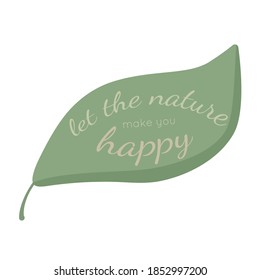 quote "Let the nature make you happy" written on green leaf. Print for t-shirt, poster. ecology ecology activism phrase, cursive lettering