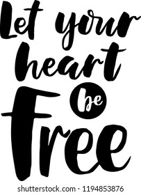 Quote "Let your heart be free". Lettering for travel, inspirational qoute, vector illustration.