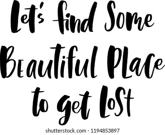 Quote "Let's find some beautiful place to get lost". Lettering for travel, vector illustration.