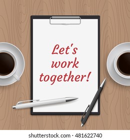 Quote: lets work together. Business office concept. Message with success and motivation. White paper, cups with coffee and pen on wooden workplace table. Vector illustration.