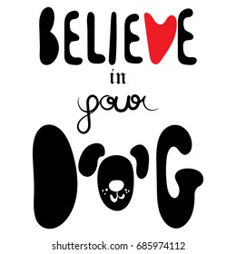 Quote lettering believe in your dog with dog face image. Funny typography poster, card template. Hand written calligraphy design element. Cute simple vector illustration. 