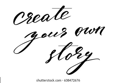 Quote lettering phrase handwriting Create your own story. Handwritten black text isolated on white background, vector. Each word is on the separate layer