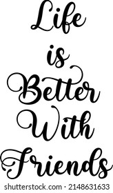 Quote Life is better with friends background vector. Creative modern material design quote template. Text lettering of an inspirational saying. Quote typographic poster template, vector illustration