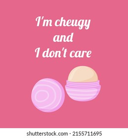 quote lip balm I am cheugy and I dont care. Text isolated on wthite background