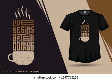 Quote Live Begins After Coffee, Trendy typography vertical design template for print t shirt fashion clothing poster and merchandise