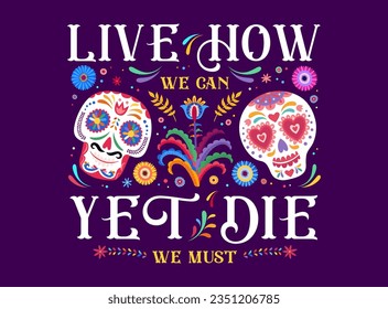 Geben Sie live, wie wir noch sterben können, müssen wir. Dia de los muertos mexican Ferien-Banner, Tag des Todes. Vektorkarte mit männlicher und weiblicher Calavera, Calaca, Zuckerschädel und traditioneller Blumendekoration