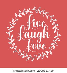 The quote 'Live, Laugh, Love' is designed in Laurel leaf and Wreath frame silhouette.