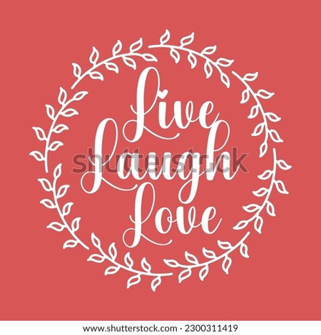 The quote 'Live, Laugh, Love' is designed in Laurel leaf and Wreath frame silhouette.