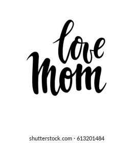 Quote I Love You Mom Hand drawn brush pen lettering isolated on white background. design for holiday greeting card and invitation of the mother day, birthday.