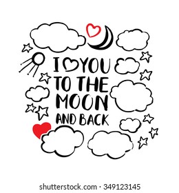 Quote. I love you to the moon and back. Vector hand drawn inscription. Poster, card. Lettering, calligraphy. Brushstroke with rough edges.
