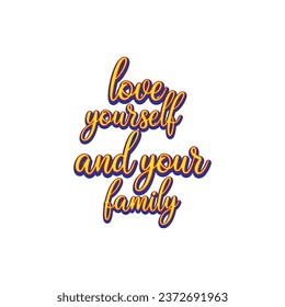 quote love yourself and your family design lettering typographic motivation