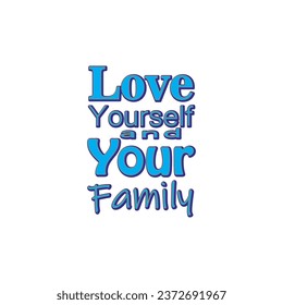 quote love yourself and your family design lettering typographic motivation