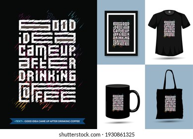 Zitat Motivation trendig T-Shirt Gute Idee kam auf trinken Kaffee. Trendy typografische Beschriftung vertikale Design-Vorlage für Print-T-Shirt-Kleidung Poster, Tote-Tasche, Maultier und Merchandise