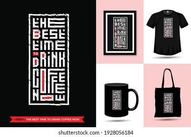 Quote motivation Tshirt The Best Time To Drink Coffee Now. Trendy typography lettering vertical design template for print t shirt fashion clothing poster, tote bag, mug and merchandise