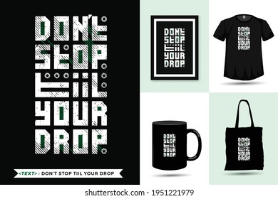 Quote motivation Tshirt don't stop till your drop for print. Trendy typography lettering vertical design template for print t shirt fashion clothing poster, tote bag, mug and merchandise