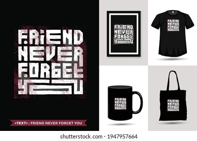 Quote motivation Tshirt friend never forget you for print. Trendy typography lettering vertical design template for print t shirt fashion clothing poster, tote bag, mug and merchandise