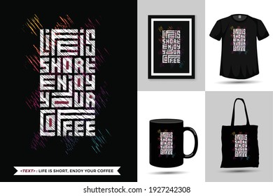 Quote motivation Tshirt Life is Short, Enjoy Your Coffee. Trendy typography lettering vertical design template for print t shirt fashion clothing poster, tote bag, mug and merchandise