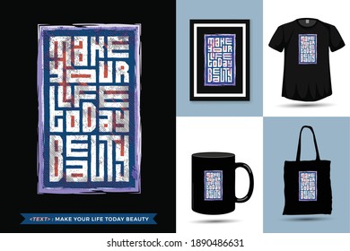 Quote motivation Tshirt Make Your Life Today Beauty. Trendy typography lettering vertical design template for print t shirt fashion clothing poster, tote bag, mug and merchandise