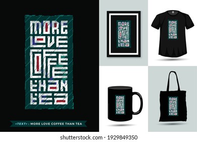 Quote motivation Tshirt More Love Coffee Than Tea. Trendy typography lettering vertical design template for print t shirt fashion clothing poster, tote bag, mug and merchandise