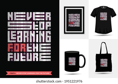 Quote motivation Tshirt never stop learning for the future for print. Trendy typography lettering vertical design template for print t shirt fashion clothing poster, tote bag, mug and merchandise