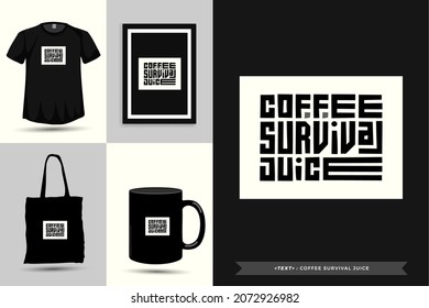 Quote Motivation Typography Tshirt coffee survival juice for print. Typographic lettering vertical design template poster, clothing, mug, tote bag, and merchandise