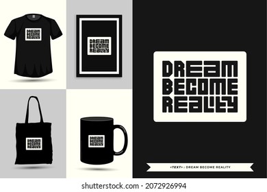 Quote Motivation Typography Tshirt dream become reality for print. Typographic lettering vertical design template poster, clothing, mug, tote bag, and merchandise