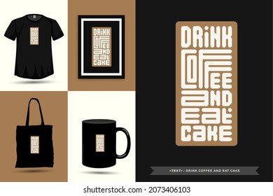 Quote Motivation Typography Tshirt drink coffee and eat cake for print. Typographic lettering vertical design template poster, clothing, mug, tote bag, and merchandise