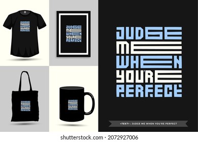 Quote Motivation Typography Tshirt judge me when you are perfect for print. Typographic lettering vertical design template poster, clothing, mug, tote bag, and merchandise