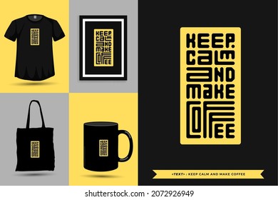 Quote Motivation Typography Tshirt Keep Calm And Make Coffee For Print. Typographic Lettering Vertical Design Template Poster, Clothing, Mug, Tote Bag, And Merchandise