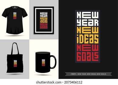 Quote Motivation Typography Tshirt new year, new ideas, new goals. for print. Typographic lettering vertical design template poster, clothing, mug, tote bag, and merchandise