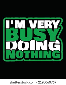 Quote motivation typography t-shirt I'm very busy doing nothing for print. typographic lettering vertical design template