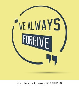 Quote motivation. We always forgive. Vector illustration.