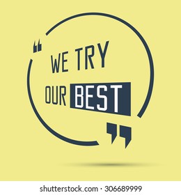 Quote motivation. We try our best. Speech bubble, box template. Vector illustration.