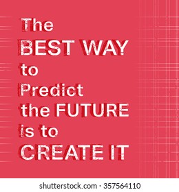 Quote motivational inspirational. Quote poster template. The best way to predict the future is to create it. Vector illustration.