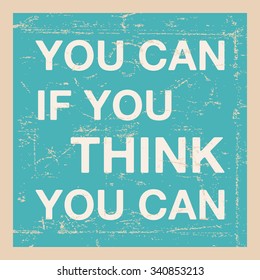 Quote motivational, inspirational. You can if you think you can. Vector illustration.