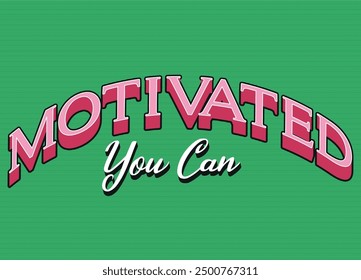 Quote motivational motivated you can