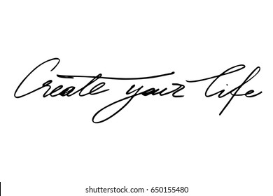 Quote motivational phrase writing text Create your life. Handwritten black text on white background, vector. Each word is on the separate layer. 