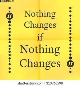 Quote Motivational Square. Inspirational Quote. Text Speech Bubble. Nothing changes if nothing changes. Vector illustration.
