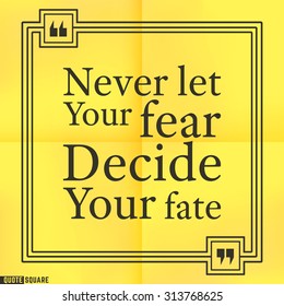 Quote Motivational Square. Inspirational Quote. Text Speech Bubble. Never let your fear decide your fate. Vector illustration.