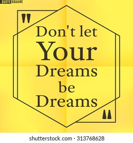 Quote Motivational Square. Inspirational Quote. Text Speech Bubble. Do not let your dreams be dreams. Vector illustration.