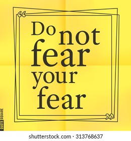 Quote Motivational Square. Inspirational Quote. Text Speech Bubble. Do not fear your fear. Vector illustration.