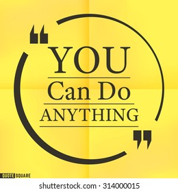 Quote Motivational Square. Inspirational Quote. Text Speech Bubble. You can do anything. Vector illustration.