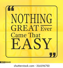 Quote Motivational Square. Inspirational Quote. Text Speech Bubble. Nothing great ever came that easy. Vector illustration.