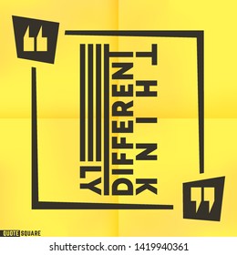 Quote motivational square template. Inspirational quotes box with a slogan - Think differently. Vector illustration.