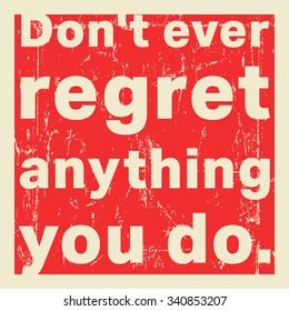Quote motivational square template. Inspirational quote. Do not ever regret anything you do. Vector illustration.