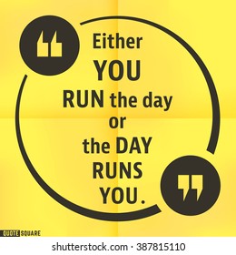 Quote motivational square template. Inspirational quotes bubble. Text speech bubble. Either you run the day or the day runs you. Vector illustration.